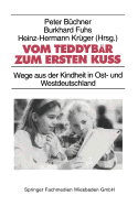 Vom Teddyb?r Zum Ersten Ku?: Wege Aus Der Kindheit in Ost- Und Westdeutschland - B?chner, Peter (Editor), and Fuhs, Burkhard (Editor), and Kr?ger, Heinz-Hermann (Editor)