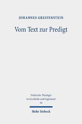 Vom Text Zur Predigt: Ein Beitrag Zur Praxistheorie Homiletischer Bibelauslegung - Greifenstein, Johannes