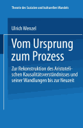 Vom Ursprung Zum Proze?: Zur Rekonstruktion Des Aristotelischen Kausalit?tsverst?ndnisses Und Seiner Wandlungen Bis Zur Neuzeit