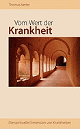 Vom Wert der Krankheit: Die spirituelle Dimension von Krankheiten