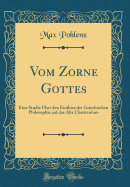 Vom Zorne Gottes: Eine Studie ber Den Einflusz Der Griechischen Philosophie Auf Das Alte Christentum (Classic Reprint)