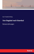 Von Bagdad nach Stambul: Reiseerz?hlungen