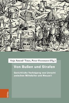 Von Bussen Und Strafen: Gerichtliche Verfolgung Von Unrecht Zwischen Mittelalter Und Neuzeit - Amend-Traut, Anja (Editor), and Oestmann, Peter (Editor)