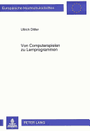 Von Computerspielen Zu Lernprogrammen: Empirische Befunde Und Folgerungen Fuer Die Foerderung Computergestuetzten Lernens