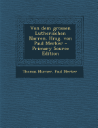 Von Dem Grossen Lutherischen Narren. Hrsg. Von Paul Merker