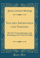 Von Den Ahndungen Und Visionen: Der Die Voraussehungen Und Ahndungen Der Thiere Enth?lt (Classic Reprint)