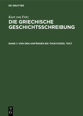 Von Den Anf?ngen Bis Thukydides. Text - Fritz, Kurt Von