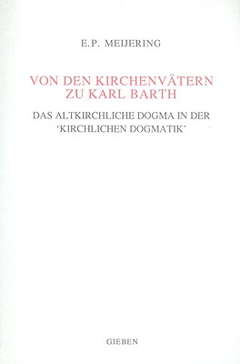 Von Den Kirchenvatern Zu Karl Barth: Das Altkirchliche Dogma In der 'Kirchlichen Dogmatik' - Meijering