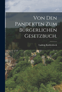 Von Den Pandekten Zum Burgerlichen Gesetzbuch.