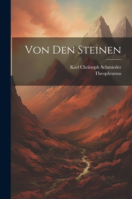 Von Den Steinen - Theophrastus (Creator), and Karl Christoph Schmieder (Creator)