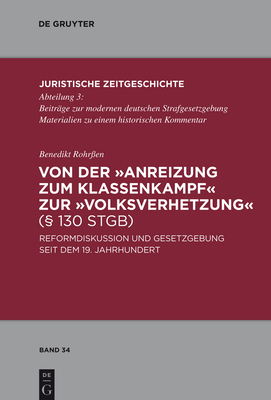 Von Der Anreizung Zum Klassenkampf Zur Volksverhetzung ( 130 Stgb): Reformdiskussion Und Gesetzgebung Seit Dem 19. Jahrhundert - Rohr?en, Benedikt