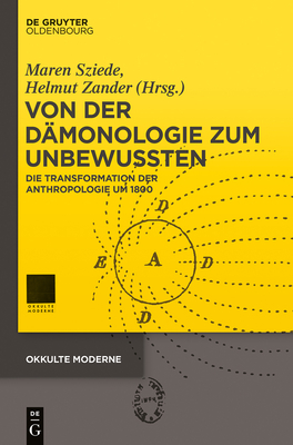 Von Der Damonologie Zum Unbewussten: Die Transformation Der Anthropologie Um 1800 - Sziede, Maren (Editor), and Zander, Helmut (Editor)