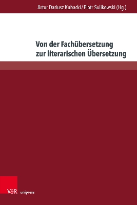 Von Der Fachubersetzung Zur Literarischen Ubersetzung - Kubacki, Artur Dariusz (Editor), and Sulikowski, Piotr (Editor), and Cieslik, Boleslaw (Contributions by)