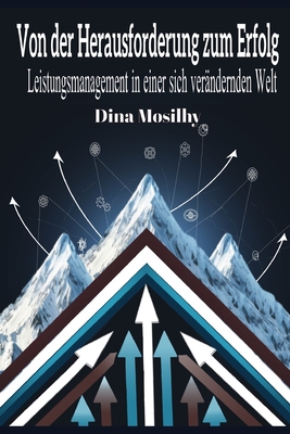 Von der Herausforderung zum Erfolg: Leistungsmanagement in einer sich ver?ndernden Welt - Mosilhy, Dina