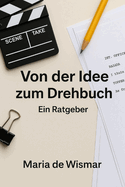Von der Idee zum Drehbuch: Ein Ratgeber