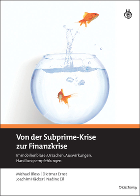 Von Der Subprime-Krise Zur Finanzkrise: Immobilienblase: Ursachen, Auswirkungen, Handlungsempfehlungen - Bloss, Michael, and Ernst, Dietmar, and H?cker, Joachim