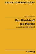 Von Kirchhoff Bis Planck: Theorie Der Wrmestrahlung in Historisch-Kritischer Darstellung