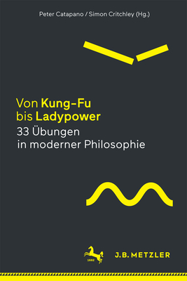 Von Kung-Fu Bis Ladypower. 33 Ubungen in Moderner Philosophie - Catapano, Peter (Editor), and Critchley, Simon (Editor), and Gabel, Tobias (Translated by)