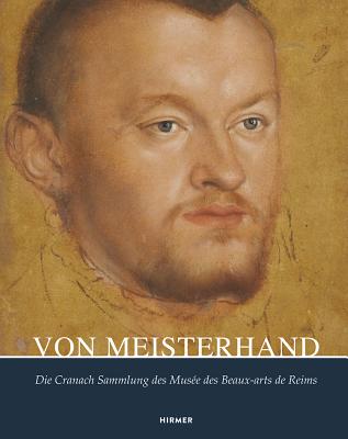 Von Meisterhand: Die Cranach Sammlung Des Muse Des Beaux-Arts de Reims - Greub, Suzanne (Editor)