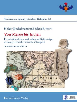 Von Meroe Bis Indien: Fremdvolkerlisten Und Nubische Gabentrager in Den Griechisch-Romischen Tempeln Soubassementstudien V - Kockelmann, Holger, and Rickert, Alexa