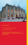 Von Operfranken bis Opersterreich: Wissenswertes und Gesangloses zu 44 Opernspielst?tten in S?ddeutschland und den Alpenl?ndern