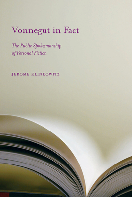 Vonnegut in Fact: The Public Spokesmanship of Personal Fiction - Klinkowitz, Jerome, Professor