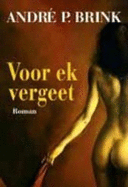 Voor Ek Vergeet: Roman