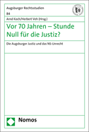 VOR 70 Jahren - Stunde Null Fur Die Justiz?: Die Augsburger Justiz Und Das NS-Unrecht