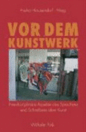 VOR Dem Kunstwerk: Interdisziplin?re Aspekte Des Sprechens Und Schreibens ?ber Kunst