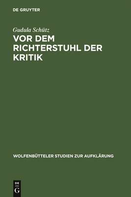 VOR Dem Richterstuhl Der Kritik: Die Musik in Friedrich Nicolais ?Allgemeiner Deutscher Bibliothek - Sch?tz, Gudula