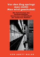 Vor den Zug springt man nicht! Man wird geschubst!: Die Geheimnisseder Hochsensibilit?t, Schmerzen und Blindheit der modernen Medizin