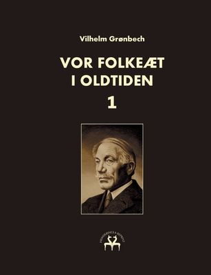 Vor folket i oldtiden - I - Grnbech, Vilhelm, and Reprint, Heimskringla (Editor)