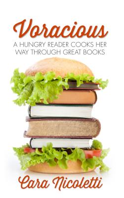 Voracious: A Hungry Reader Cooks Her Way Through Great Books - Nicoletti, Cara
