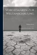 Vorgedanken Zur Weltanschauung: (Niedergeschrieben Im Jahre 1901)