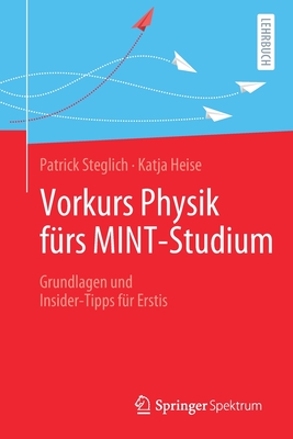 Vorkurs Physik Frs Mint-Studium: Grundlagen Und Insider-Tipps Fr Erstis - Steglich, Patrick, and Heise, Katja