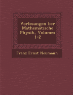 Vorlesungen Ber Mathematische Physik, Volumes 1-2