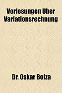Vorlesungen Uber Variationsrechnung - Bolza, Oskar, Dr.