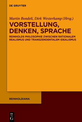 Vorstellung, Denken, Sprache: Reinholds Philosophie Zwischen Rationalem Realismus Und Transzendentalem Idealismus - Bondeli, Martin (Editor), and Westerkamp, Dirk (Editor)