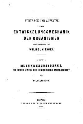 Vortrge und Aufstze ber Entwickelungsmechanik der Organismen - Roux, Wilhelm