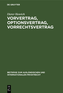 Vorvertrag, Optionsvertrag, Vorrechtsvertrag: Eine Dogmatisch-Systematische Untersuchung Der Vertraglichen Bindungen VOR Und Zu Einem Vertragsschlu?