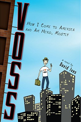 Voss: How I Come to America and Am Hero, Mostly - Ives, David