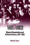 Vote and Voice: Women's Organizations and Political Literacy, 1915-1930