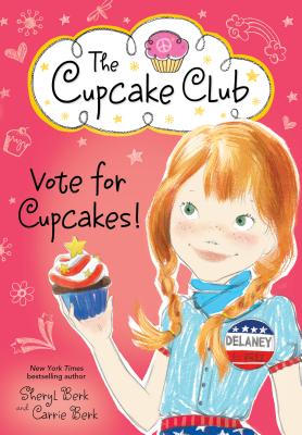 Vote for Cupcakes! - Berk, Sheryl, and Berk, Carrie