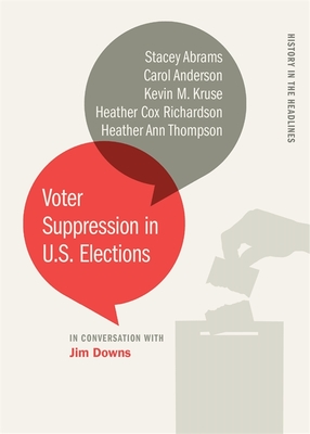 Voter Suppression in U.S. Elections - Downs, Jim (Editor), and Abrams, Stacey, and Anderson, Carol