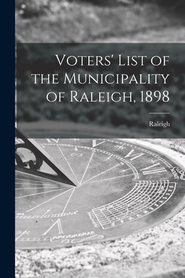 Voters' List of the Municipality of Raleigh, 1898 [microform] - Raleigh (Ont Township) (Creator)