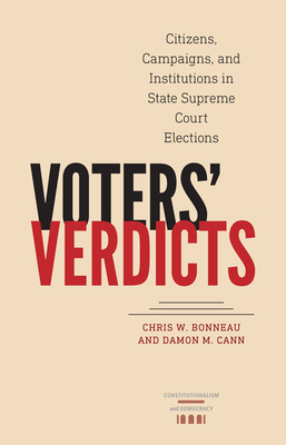 Voters' Verdicts: Citizens, Campaigns, and Institutions in State Supreme Court Elections - Bonneau, Chris W, and Cann, Damon M