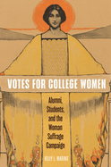 Votes for College Women: Alumni, Students, and the Woman Suffrage Campaign