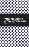 Votes for Women. a Play in Three Acts