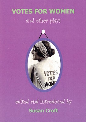 Votes for Women and Other Plays - Croft, Susan (Editor)