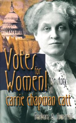 Votes for Women!: The Story of Carrie Chapman Catt - Somervill, Barbara A